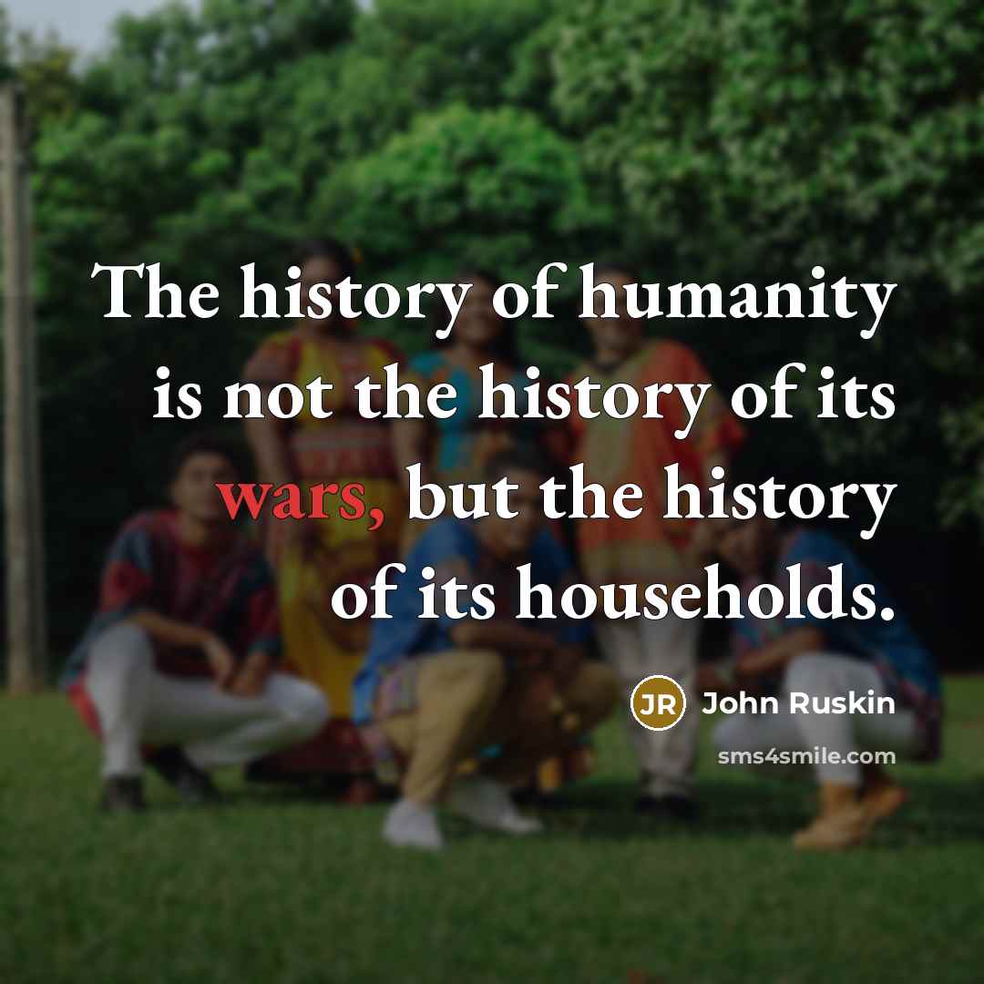 “The history of humanity is not the history of its…” quote by John Ruskin
