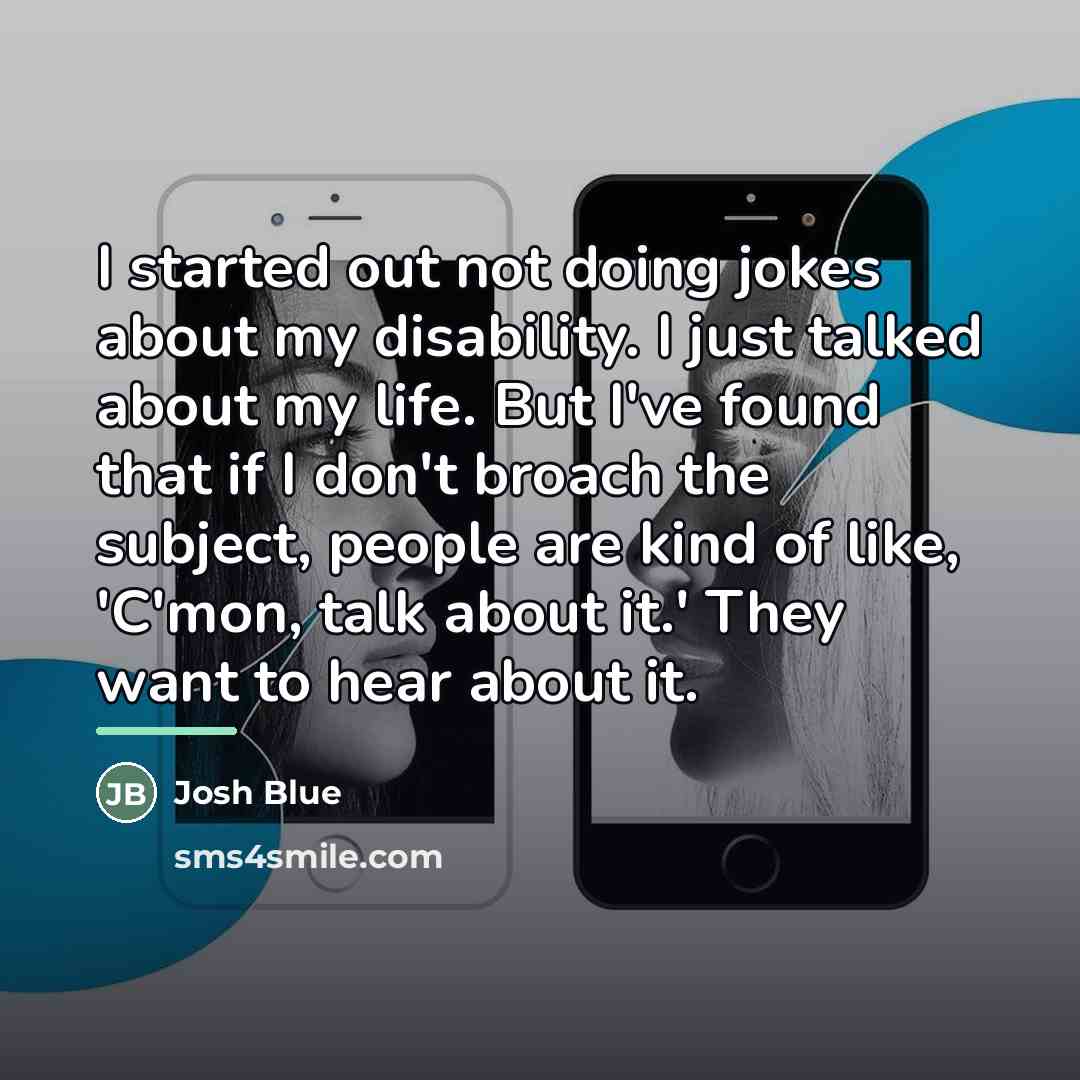 “I started out not doing jokes about my disability. I…” quote by Josh Blue