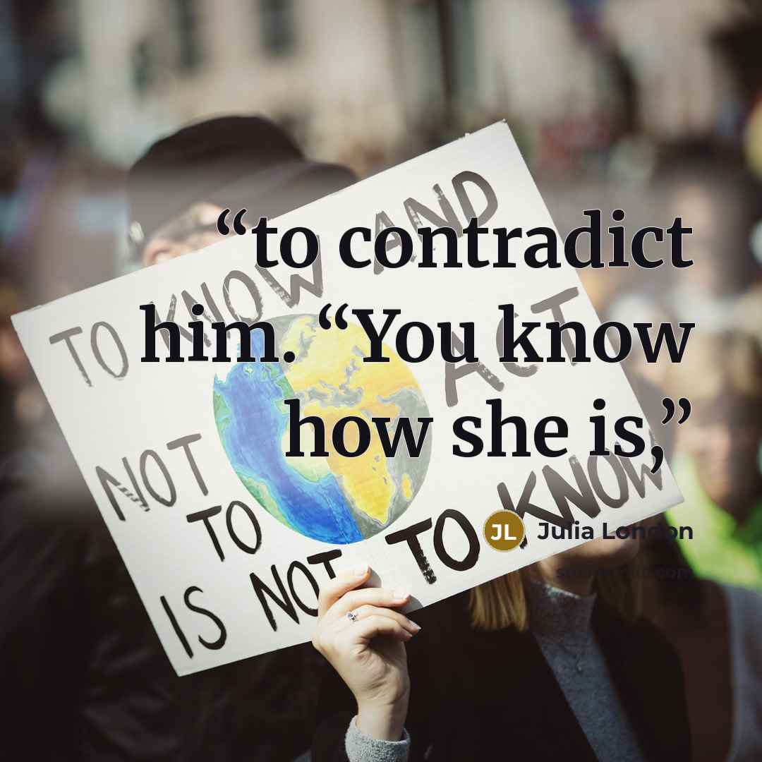 “to contradict him. “You know how she is,” quote by Julia London