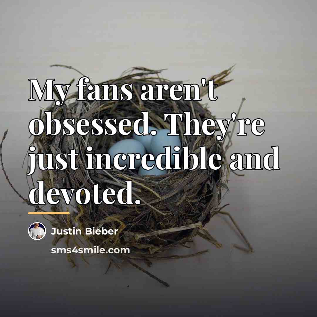 “My fans aren't obsessed. They're just incredible and devoted.…” quote by Justin Bieber