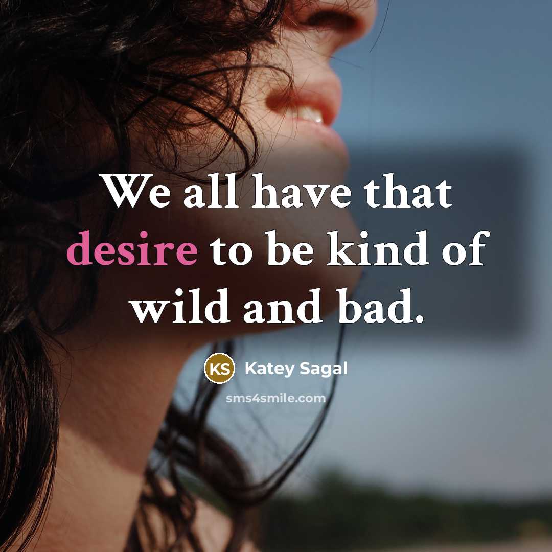 “We all have that desire to be kind of wild…” quote by Katey Sagal