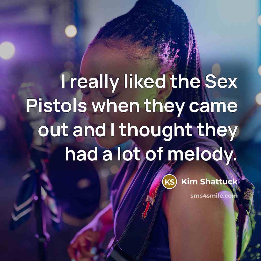 “I really liked the Sex Pistols when they came out…” quote by Kim Shattuck