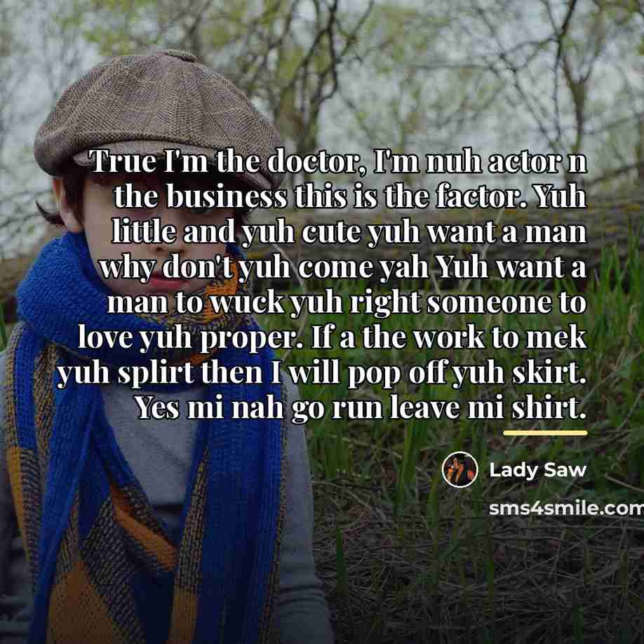 “True I'm the doctor, I'm nuh actor n the business…” quote by Lady Saw