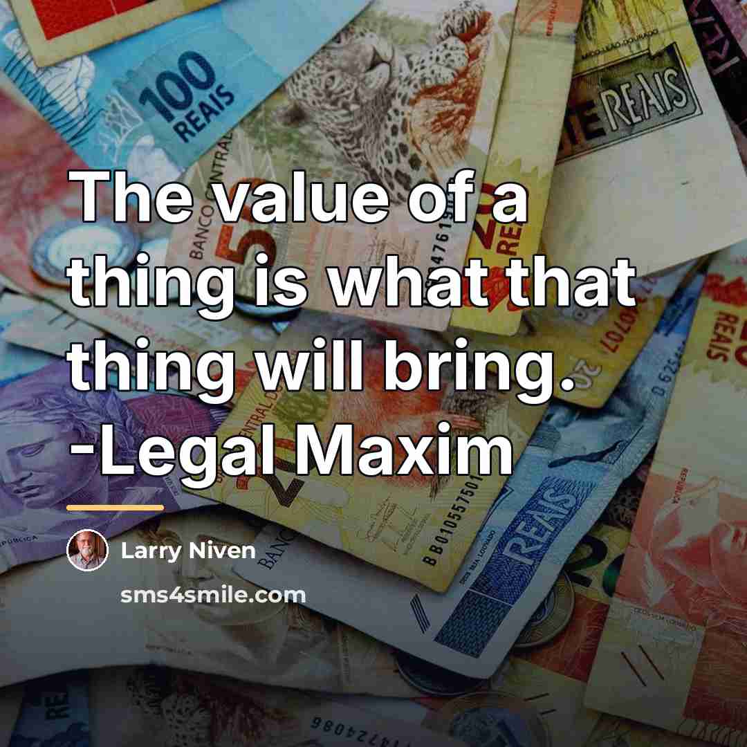 “The value of a thing is what that thing will…” quote by Larry Niven