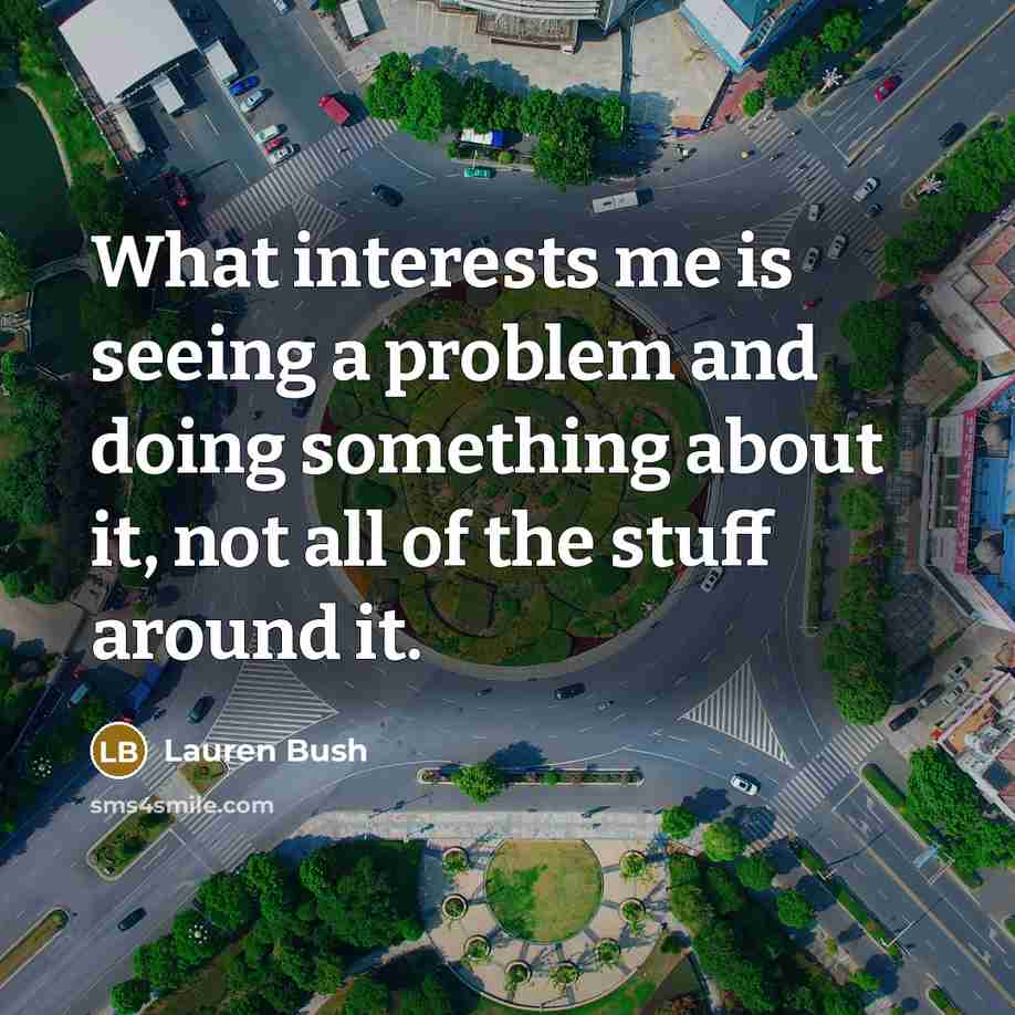 “What interests me is seeing a problem and doing something…” quote by Lauren Bush
