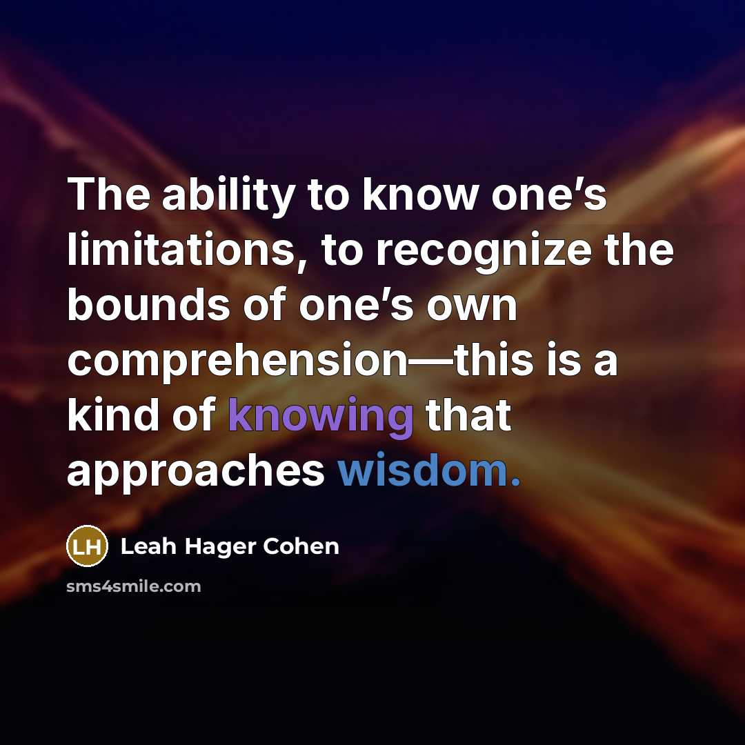 “The ability to know one’s limitations, to recognize the bounds…” quote by Leah Hager Cohen