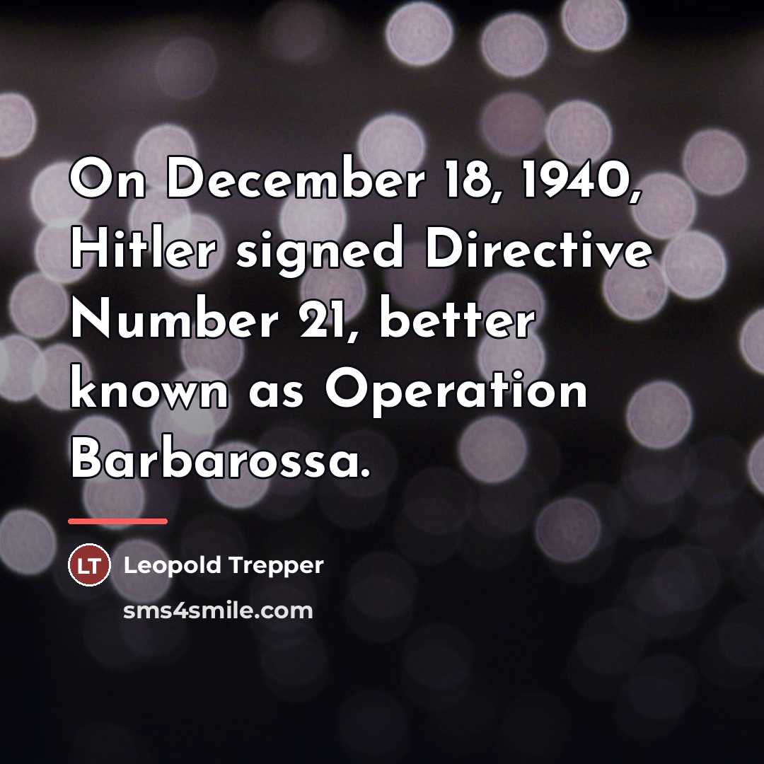 “On December 18, 1940, Hitler signed Directive Number 21, better…” quote by Leopold Trepper