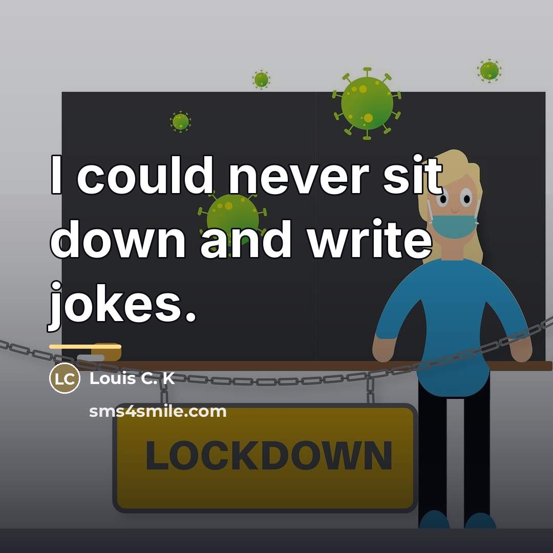 “I could never sit down and write jokes.…” quote by Louis C. K
