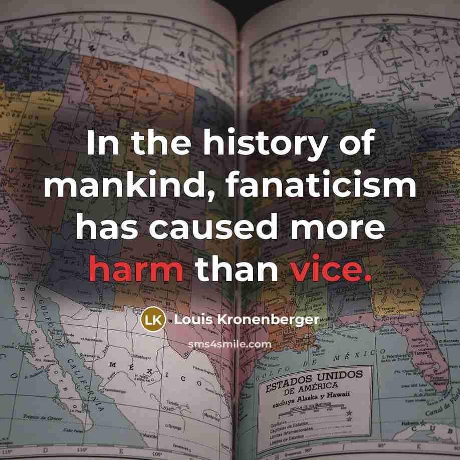“In the history of mankind, fanaticism has caused more harm…” quote by Louis Kronenberger