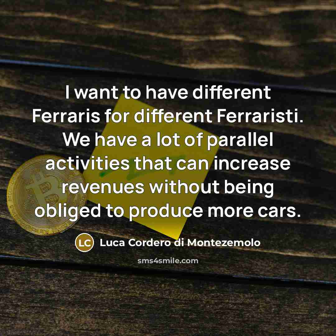 “I want to have different Ferraris for different Ferraristi. We…” quote by Luca Cordero di Montezemolo