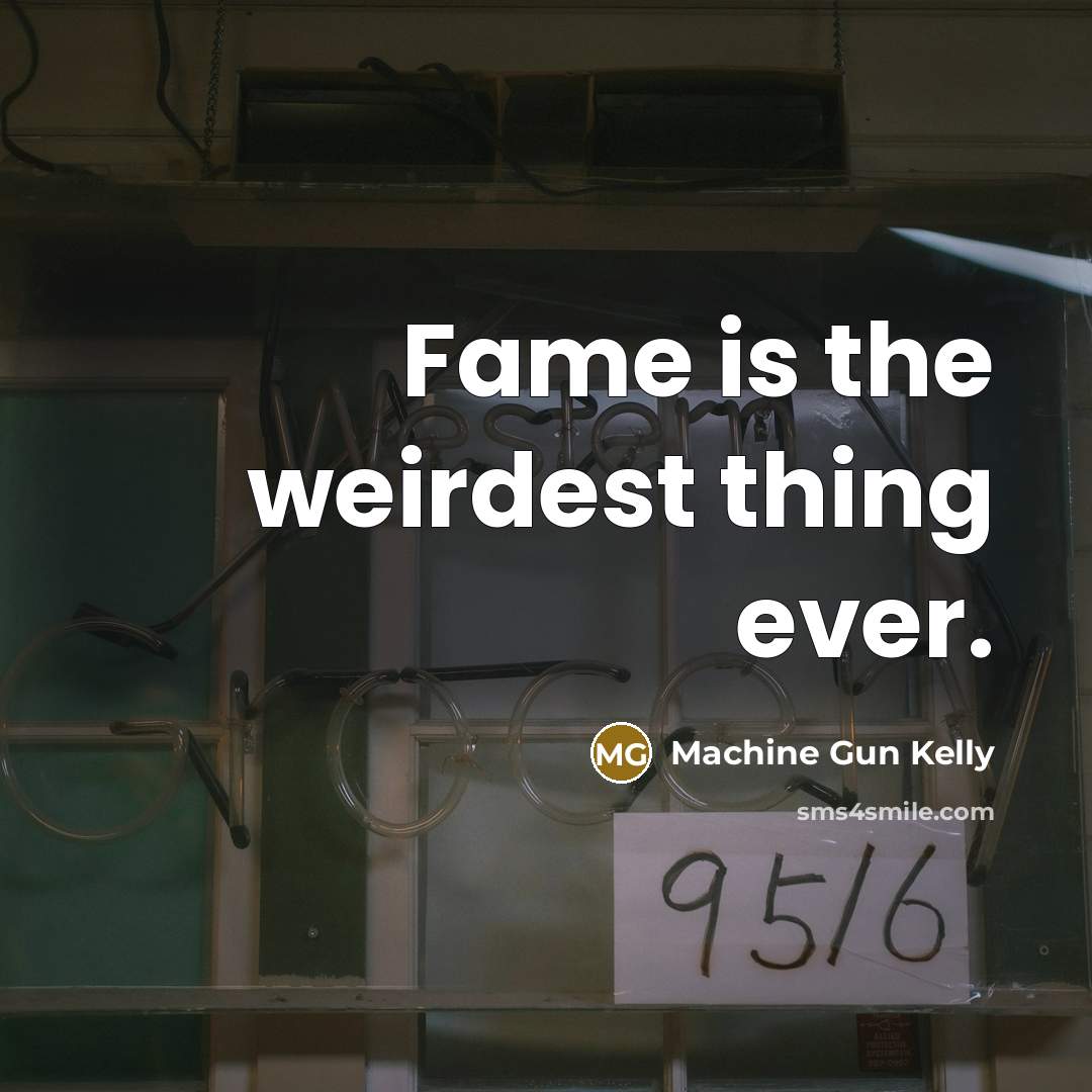 “Fame is the weirdest thing ever.…” quote by Machine Gun Kelly