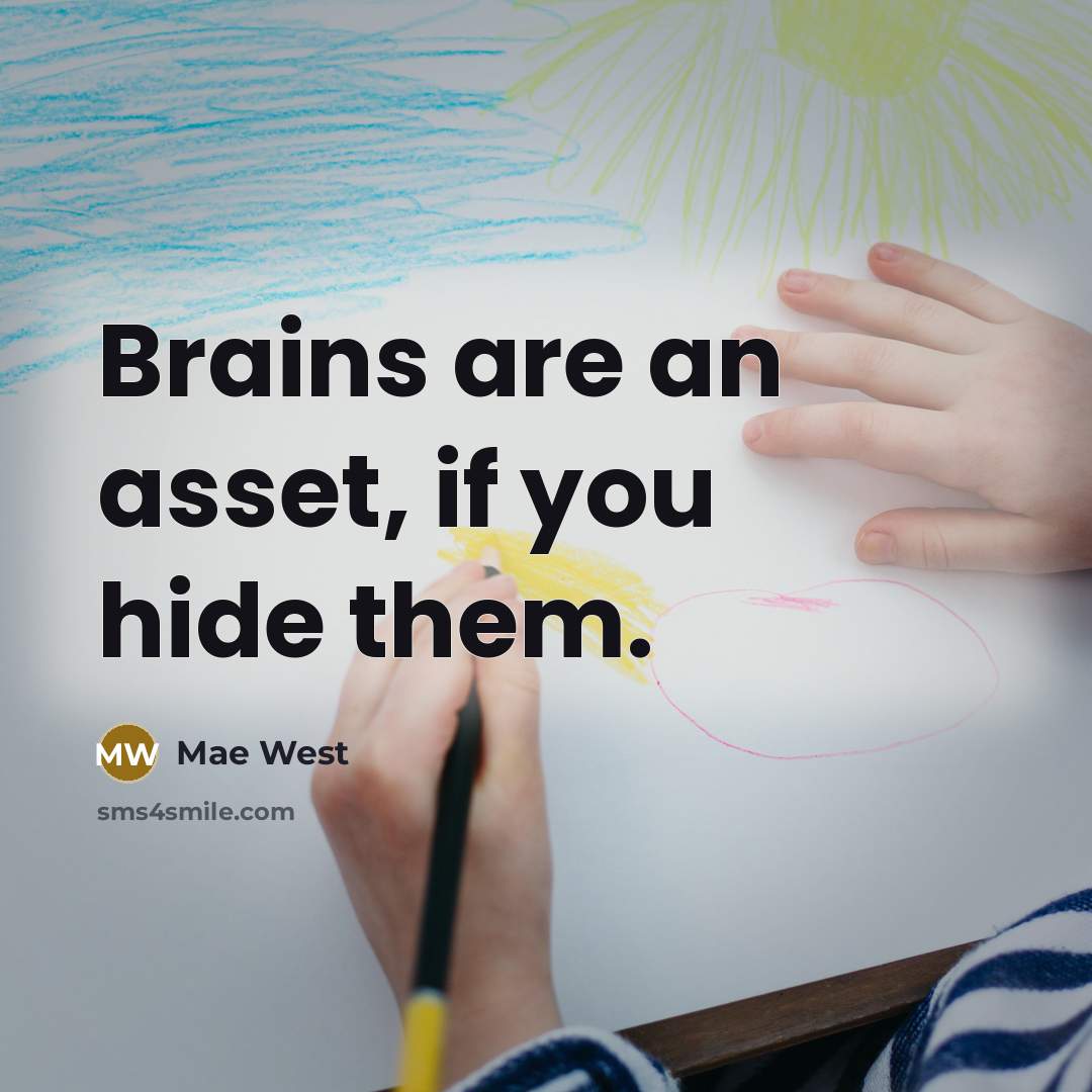 “Brains are an asset, if you hide them.…” quote by Mae West