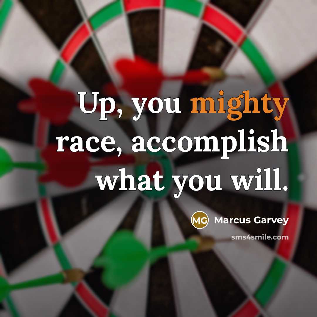 “Up, you mighty race, accomplish what you will.…” quote by Marcus Garvey