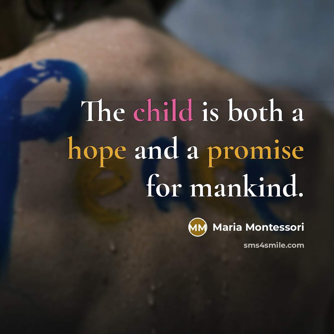 “The child is both a hope and a promise for mankind.” quote by Maria Montessori