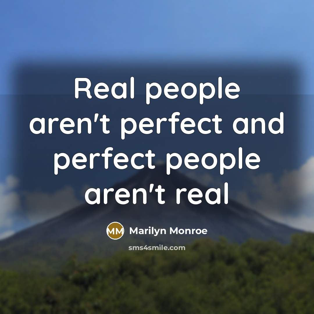 “Real people aren't perfect and perfect people aren't real…” quote by Marilyn Monroe