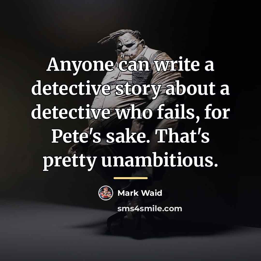 “Anyone can write a detective story about a detective who…” quote by Mark Waid