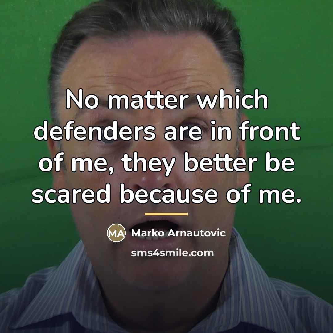 “No matter which defenders are in front of me, they…” quote by Marko Arnautovic