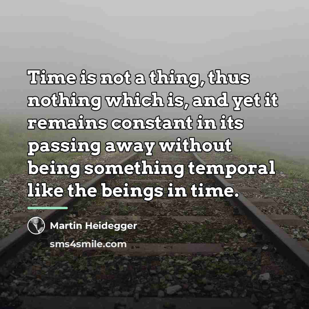 “Time is not a thing, thus nothing which is, and…” quote by Martin Heidegger