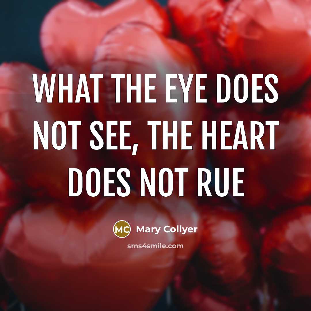 “What the eye does not see, the heart does not…” quote by Mary Collyer