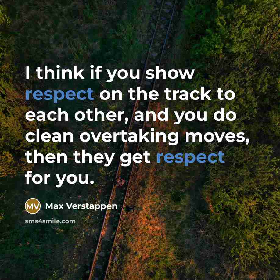 “I think if you show respect on the track to…” quote by Max Verstappen