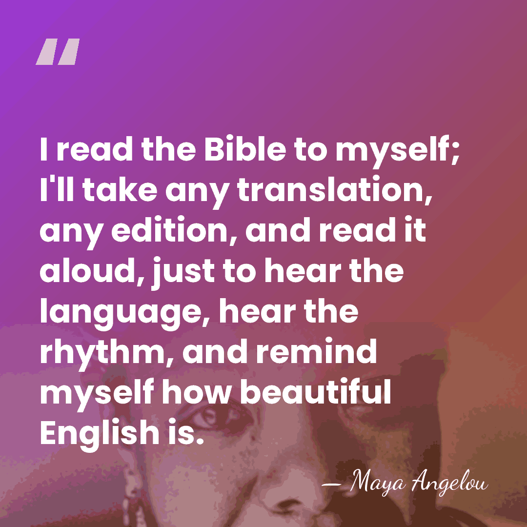 I read the Bible to myself; I'll take any translation, any edition,&hellip; - Maya Angelou
