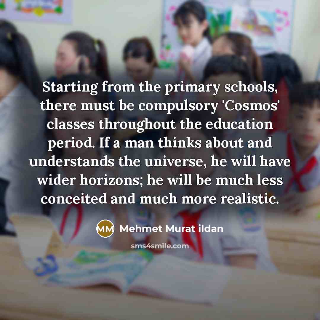 “Starting from the primary schools, there must be compulsory 'Cosmos'…” quote by Mehmet Murat Ildan