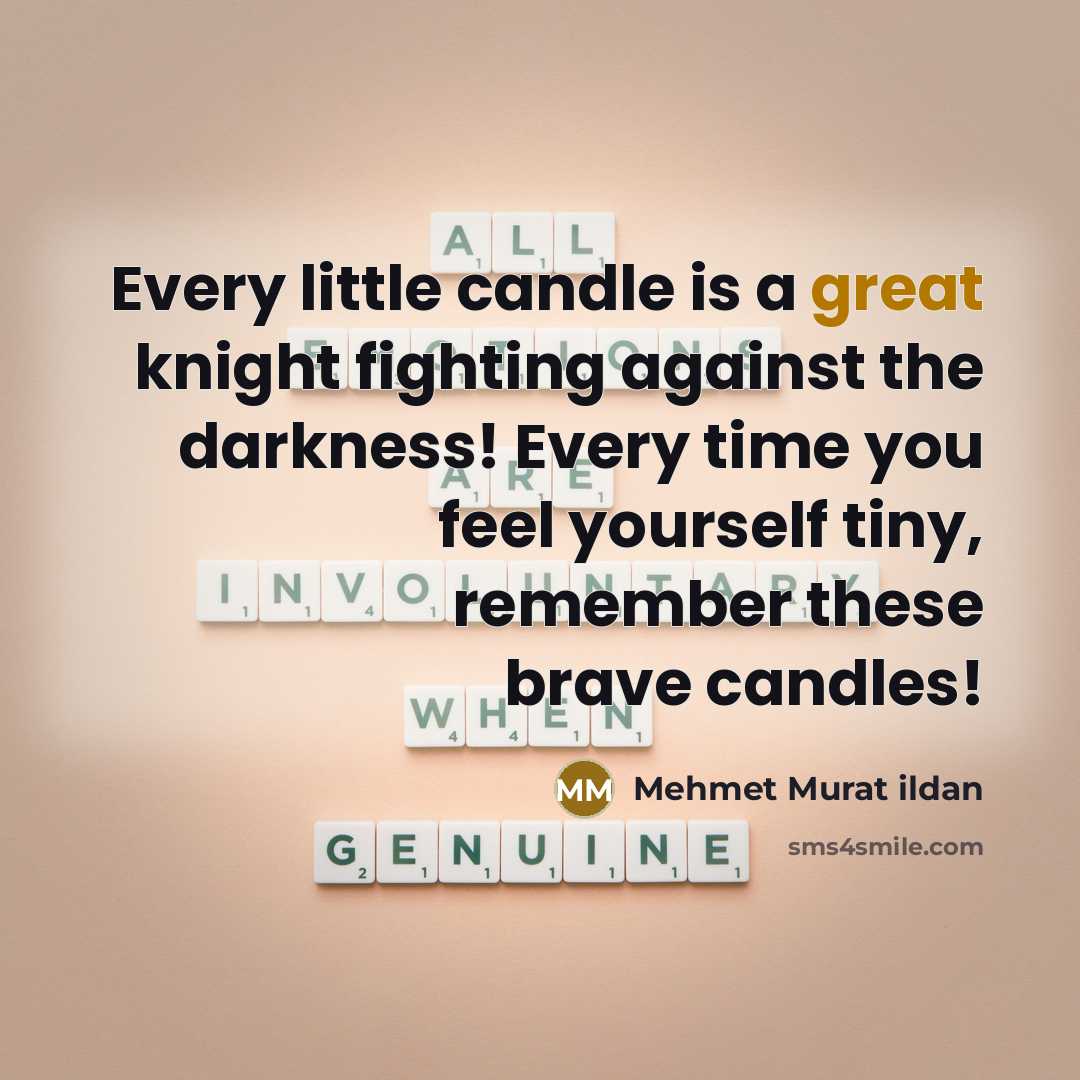“Every little candle is a great knight fighting against the…” quote by Mehmet Murat Ildan