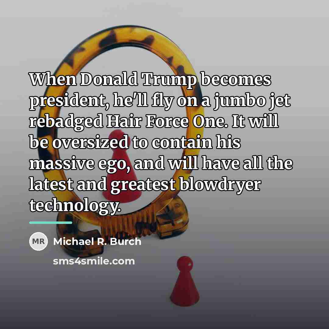 “When Donald Trump becomes president, he'll fly on a jumbo…” quote by Michael R. Burch