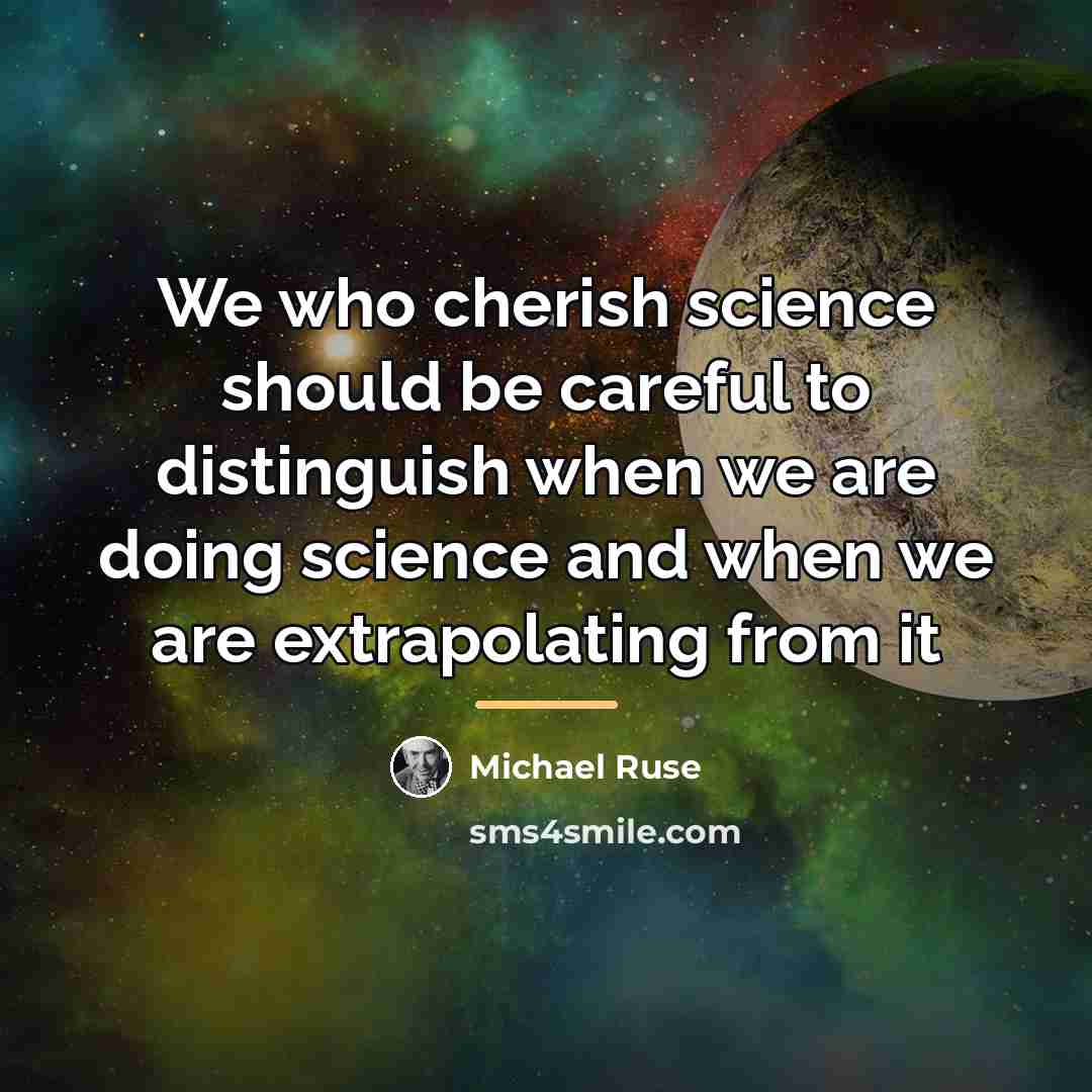 “We who cherish science should be careful to distinguish when…” quote by Michael Ruse