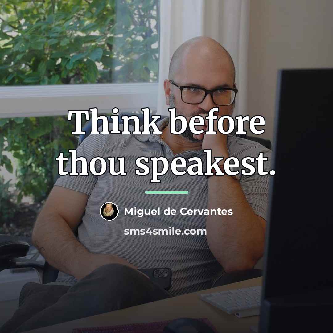 “Think before thou speakest.…” quote by Miguel de Cervantes