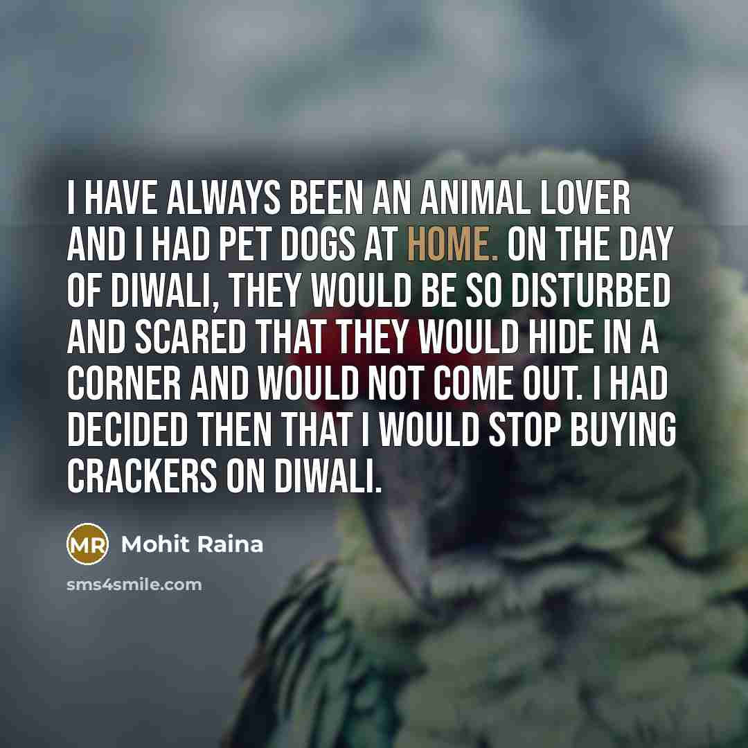 “I have always been an animal lover and I had…” quote by Mohit Raina