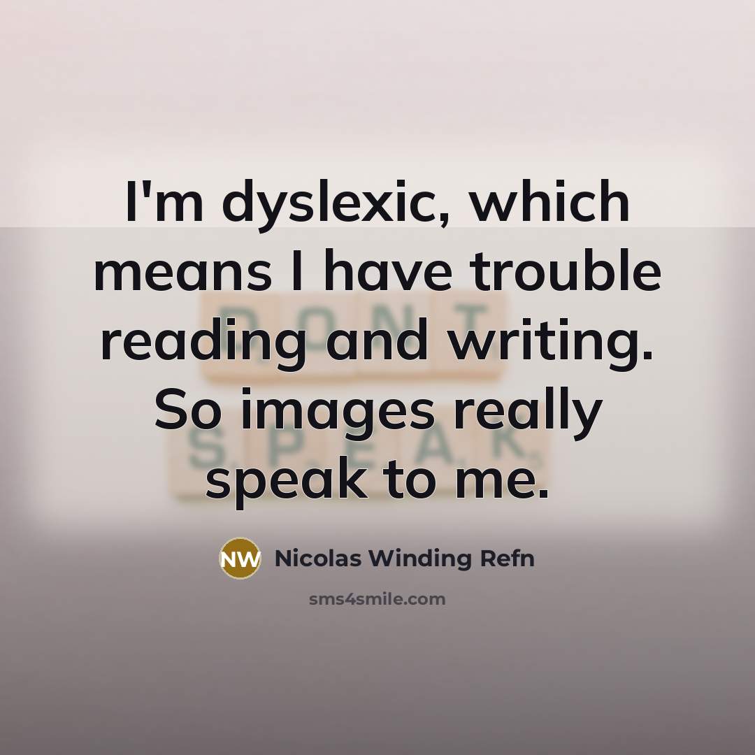 “I'm dyslexic, which means I have trouble reading and writing. So images really speak to me.” quote by Nicolas Winding Refn