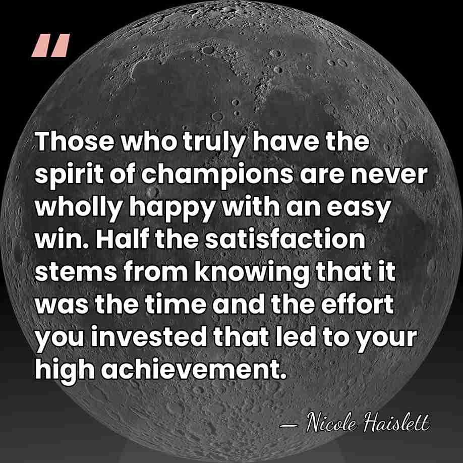 Those who truly have the spirit of champions are never wholly happy&hellip; - Nicole Haislett