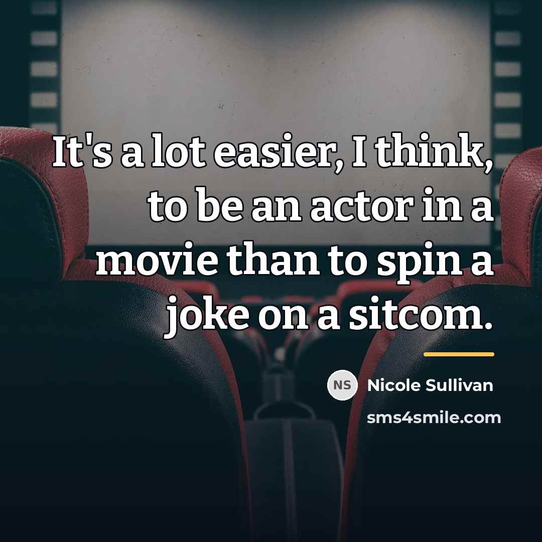 “It's a lot easier, I think, to be an actor…” quote by Nicole Sullivan