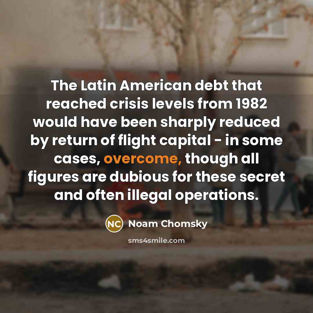 “The Latin American debt that reached crisis levels from 1982…” quote by Noam Chomsky