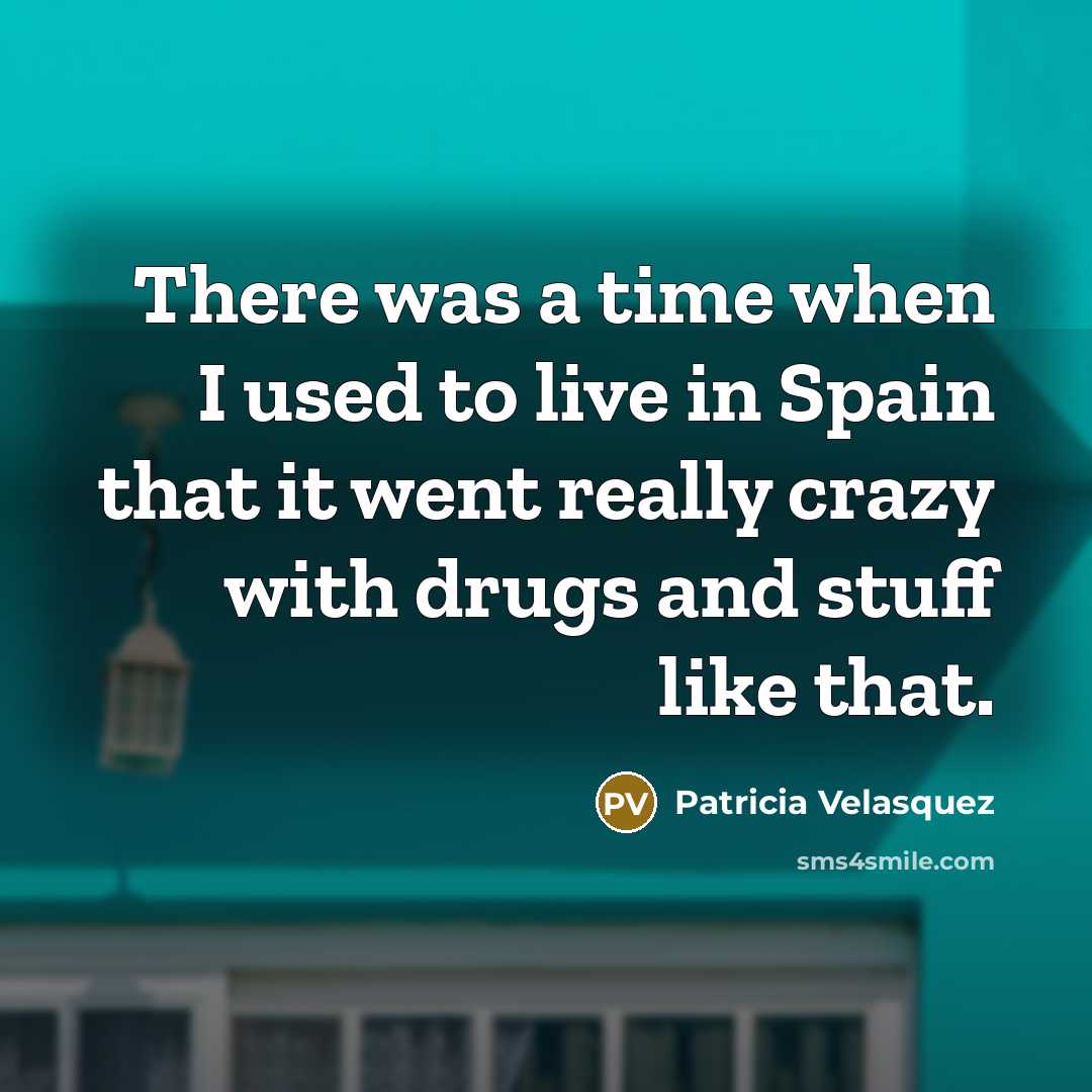 “There was a time when I used to live in…” quote by Patricia Velasquez