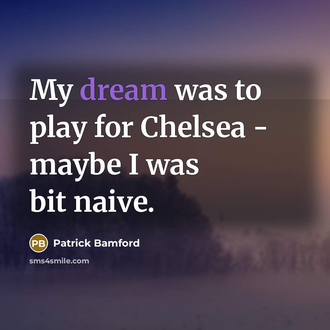 “My dream was to play for Chelsea - maybe I…” quote by Patrick Bamford