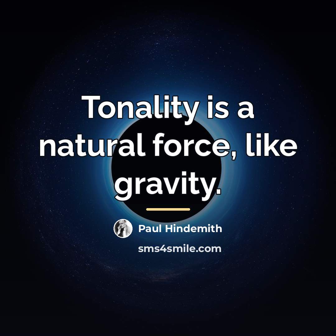“Tonality is a natural force, like gravity.…” quote by Paul Hindemith