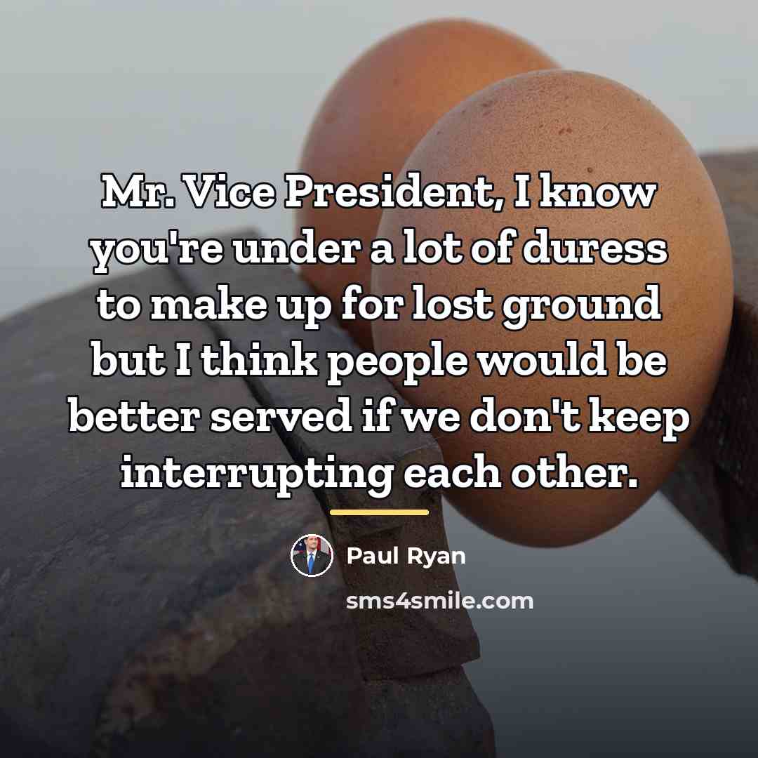 “Mr. Vice President, I know you're under a lot of…” quote by Paul Ryan