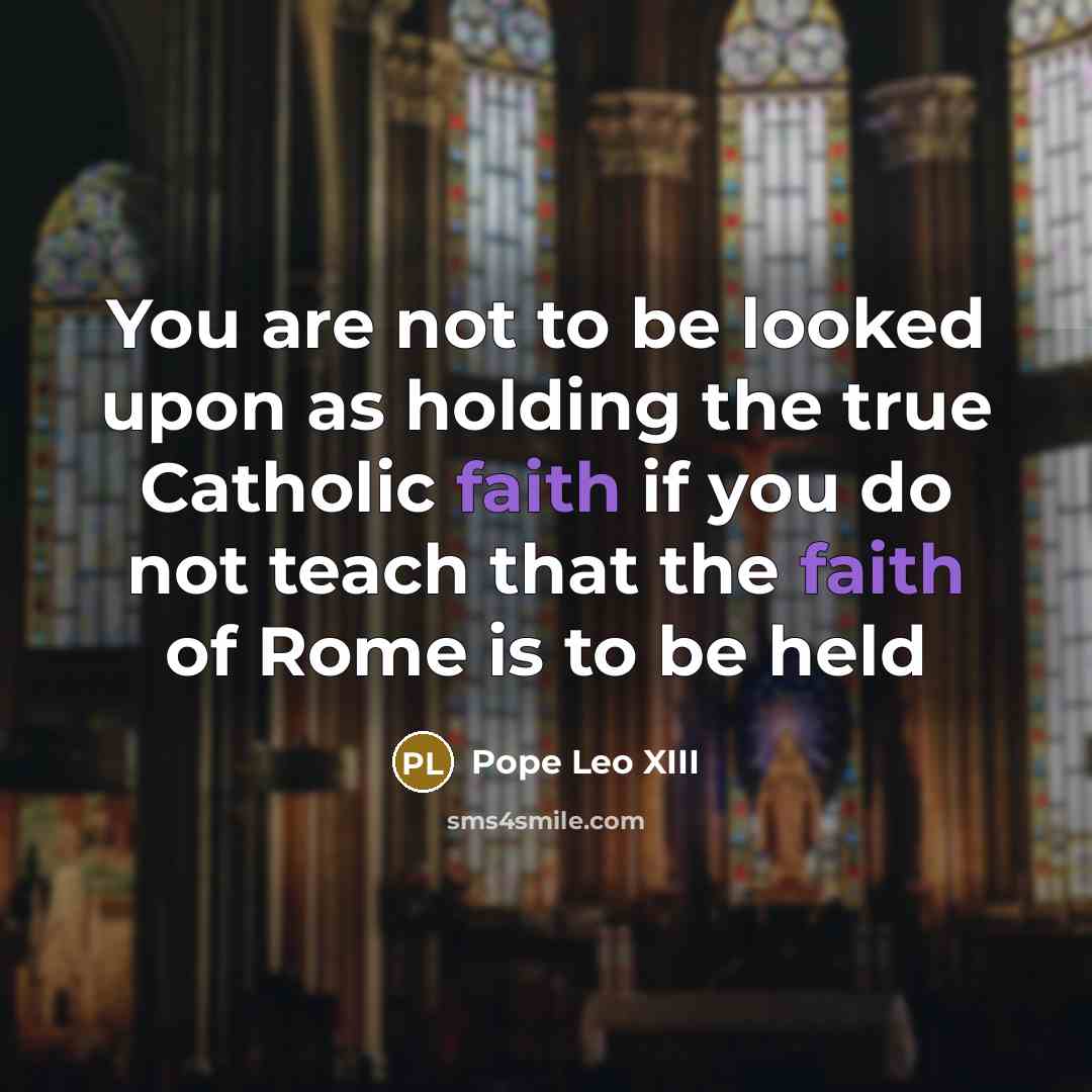 “You are not to be looked upon as holding the…” quote by Pope Leo XIII