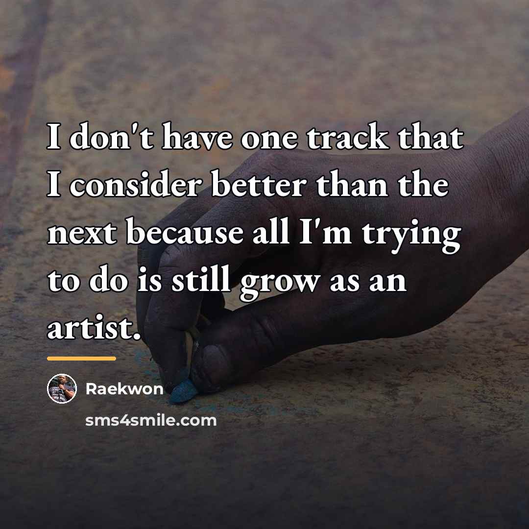 “I don't have one track that I consider better than…” quote by Raekwon