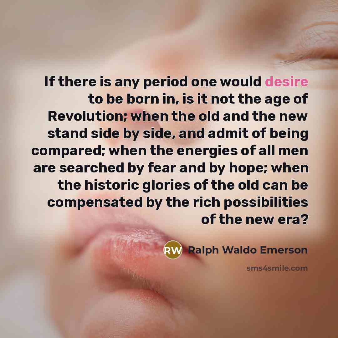“If there is any period one would desire to be…” quote by Ralph Waldo Emerson
