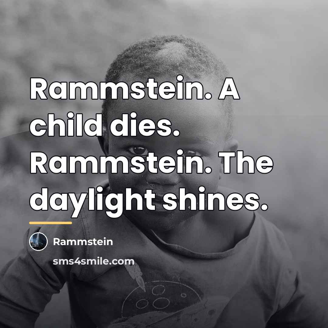 “Rammstein. A child dies. Rammstein. The daylight shines.…” quote by Rammstein