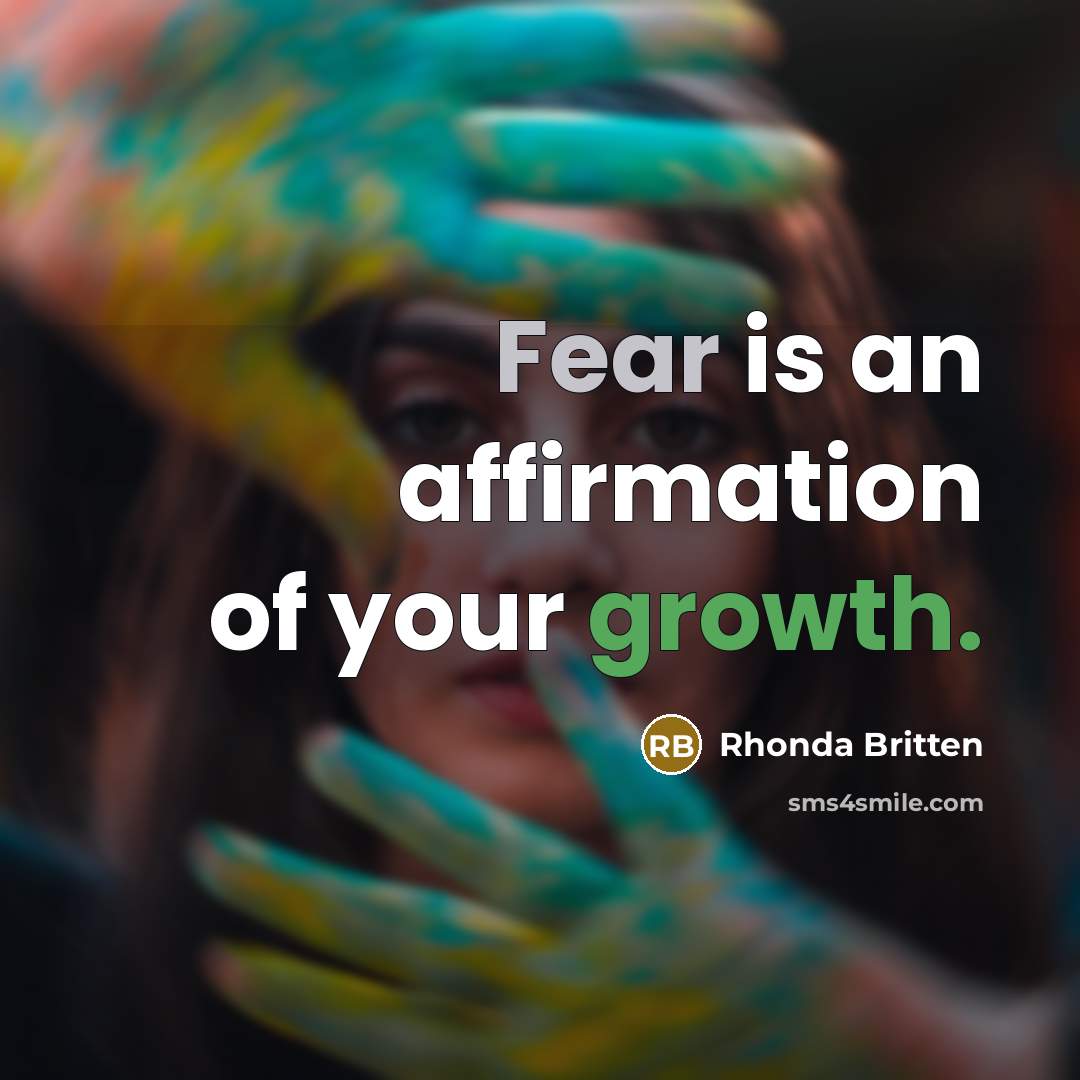 “Fear is an affirmation of your growth.…” quote by Rhonda Britten