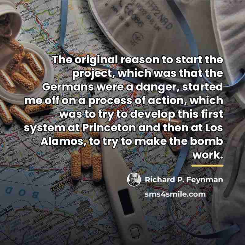 “The original reason to start the project, which was that…” quote by Richard P. Feynman