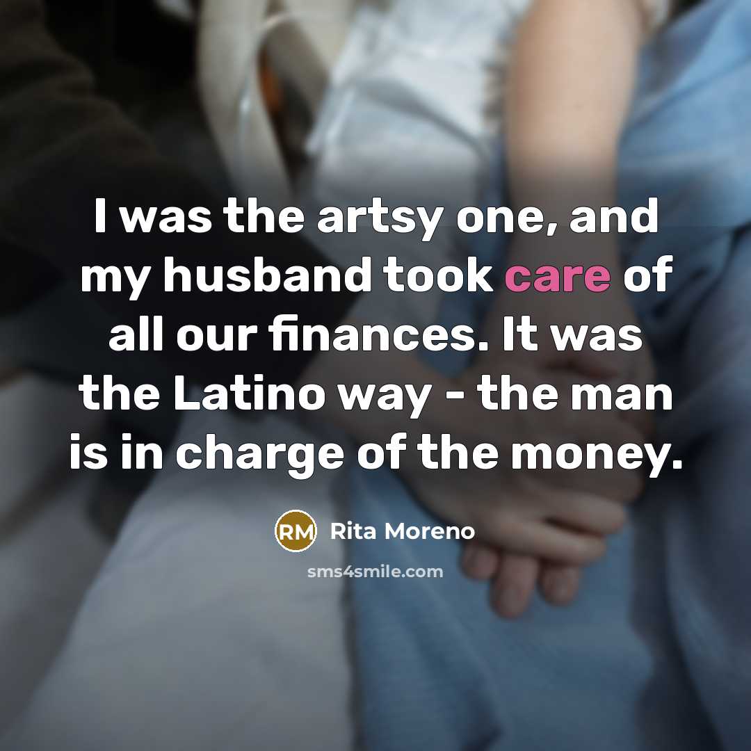 “I was the artsy one, and my husband took care…” quote by Rita Moreno