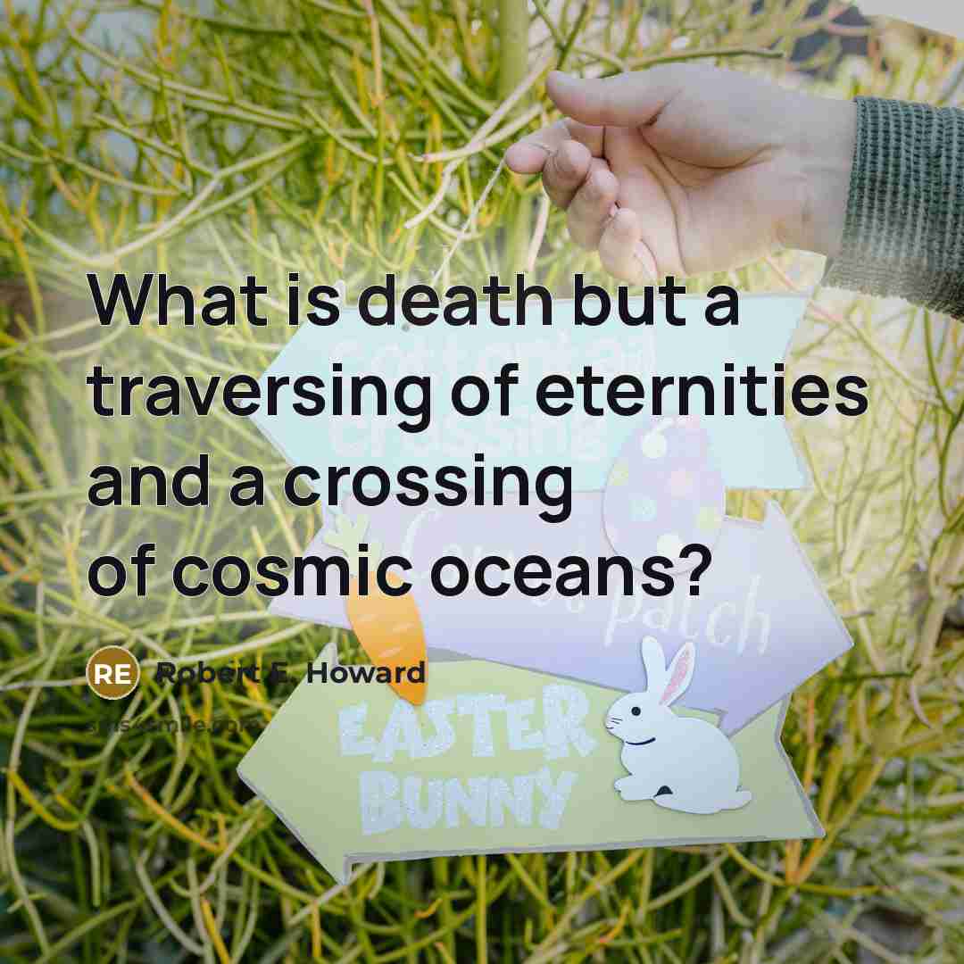 “What is death but a traversing of eternities and a…” quote by Robert E. Howard