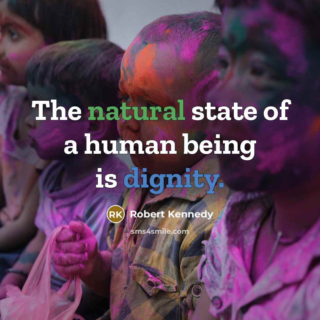 “The natural state of a human being is dignity.…” quote by Robert Kennedy