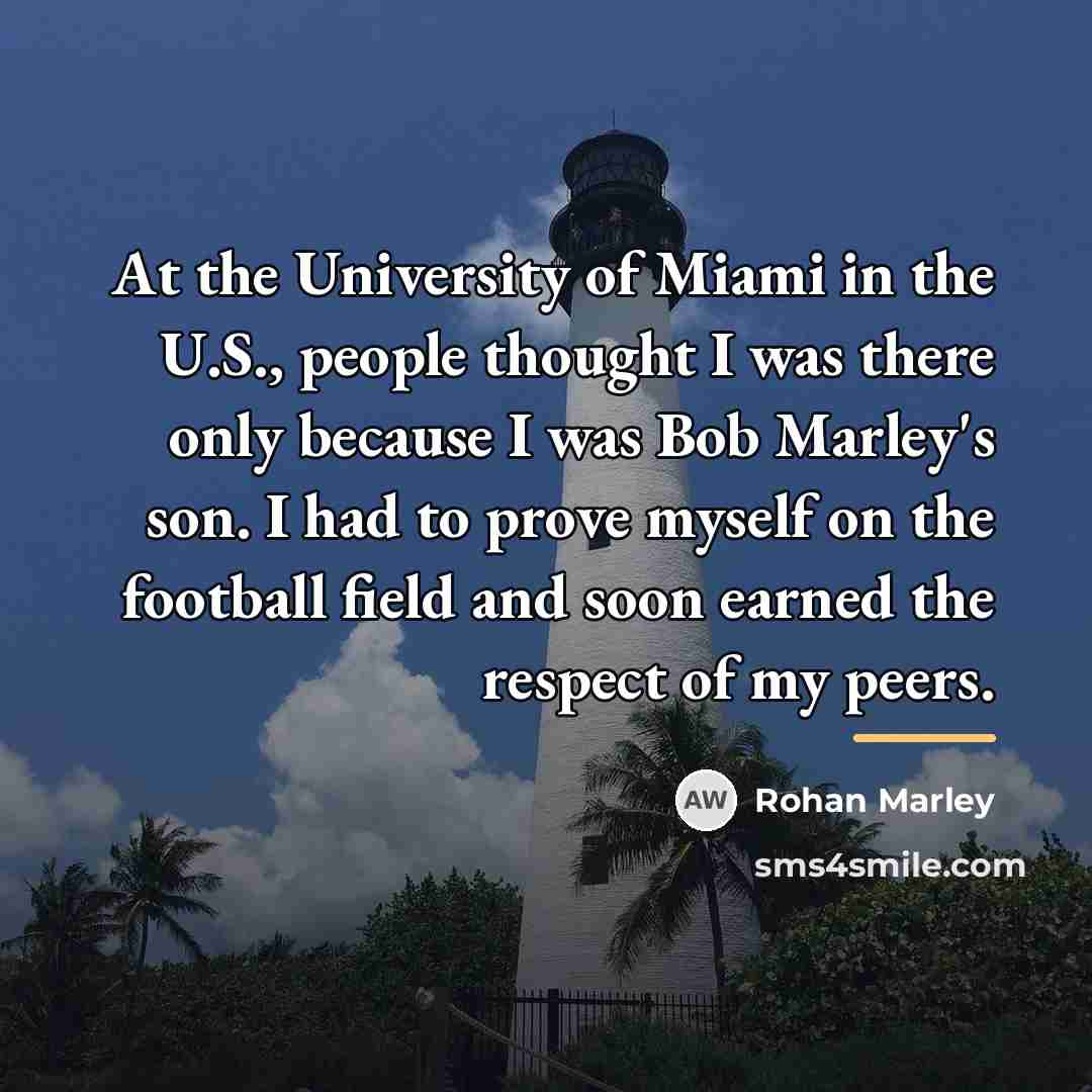 “At the University of Miami in the U.S., people thought…” quote by Rohan Marley