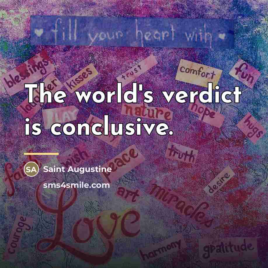 “The world's verdict is conclusive.…” quote by Saint Augustine